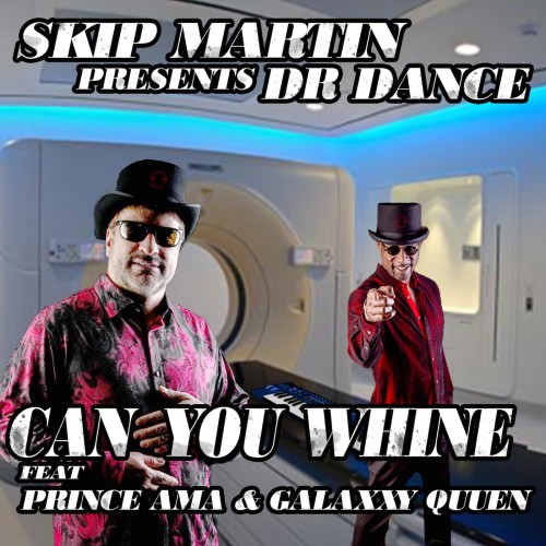 Skip_Martin___Dr_DanceCan_You_Whine_feat_Prince_Ama___Galaxxy_Quuen(1)